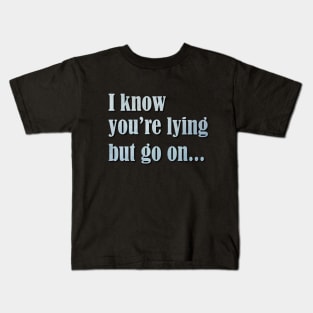 I know you are lying Kids T-Shirt